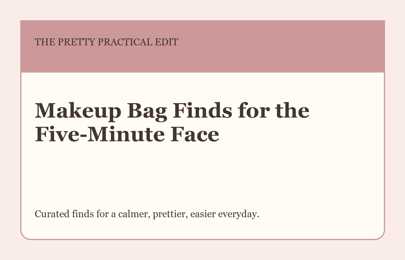 Makeup Bag Finds for the Five-Minute Face styled as a calm editorial shopping guide