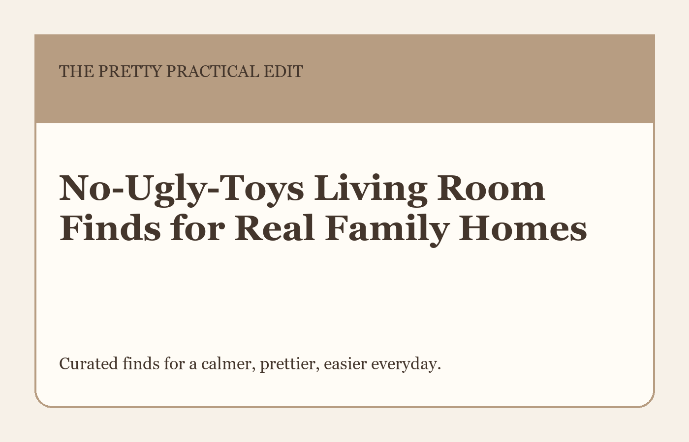 No-Ugly-Toys Living Room Finds for Real Family Homes styled as a calm editorial shopping guide